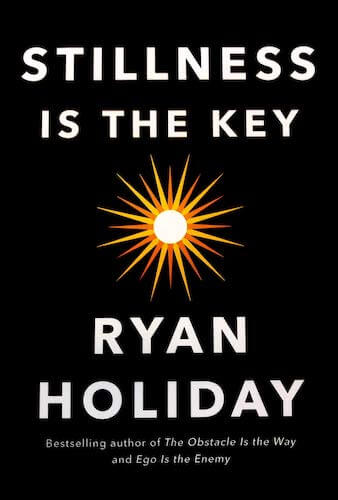 stillness is the key ryan holiday