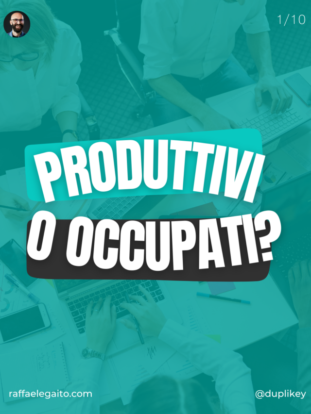 Essere produttivi o essere efficienti? | Raffaele Gaito